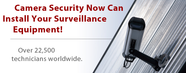 Camera Security Now can install your surveillance equipment.